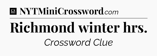 Richmond winter hrs - LA Times Crossword