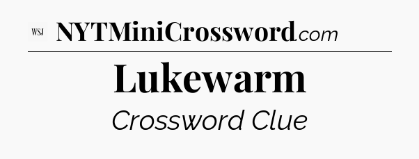 Lukewarm - WSJ Crossword