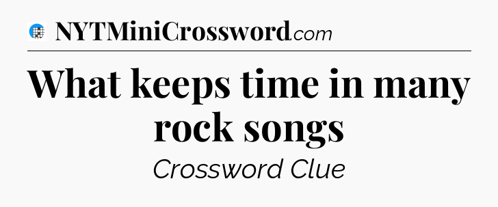 What keeps time in many rock songs Crossword Clue