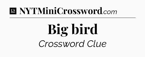 Big bird - LA Times Crossword