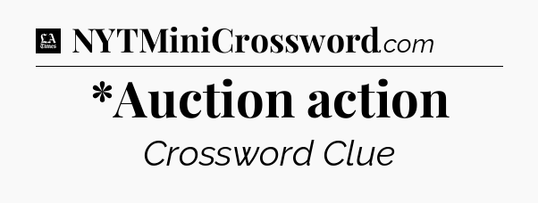 *Auction action - LA Times Crossword