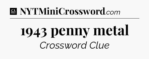 1943 penny metal - LA Times Crossword