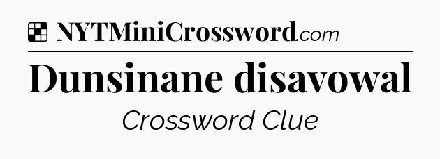 Solution: Dunsinane disavowal - NYT Crossword
