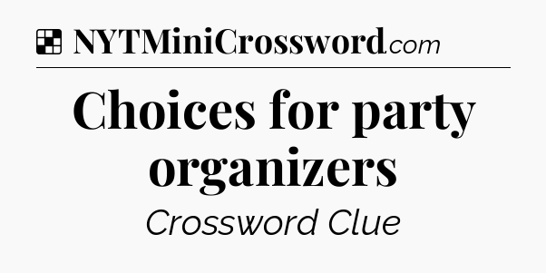 Solution: Choices for party organizers - NYT Crossword
