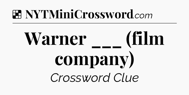 Solution: Warner ___ (film company) - NYT Crossword