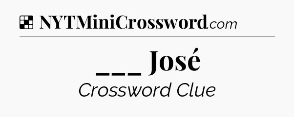 Solution: ___ José - NYT Crossword