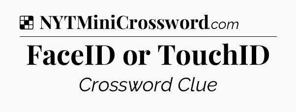 Solution: FaceID or TouchID - NYT Crossword