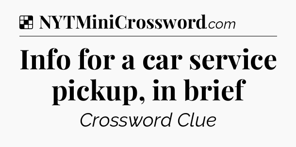 Solution: Info for a car service pickup, in brief - NYT Crossword