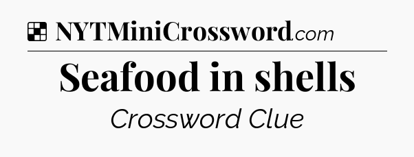 Solution: Seafood in shells - NYT Crossword