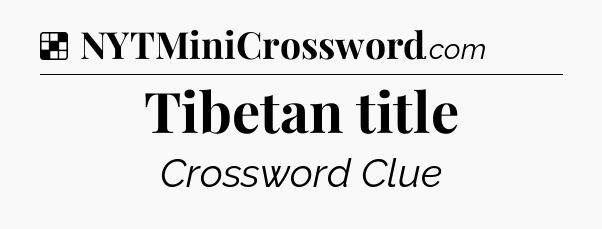 Solution: Tibetan title - NYT Crossword