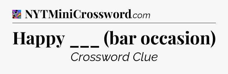 Happy ___ (bar occasion) Crossword Clue