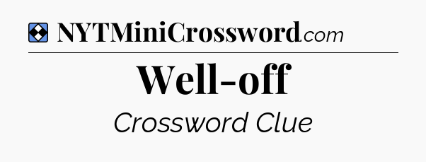 Solution: Well-off - NYT Mini Crossword