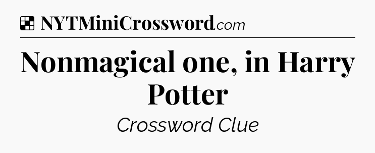 Solution: Nonmagical one, in Harry Potter - NYT Crossword