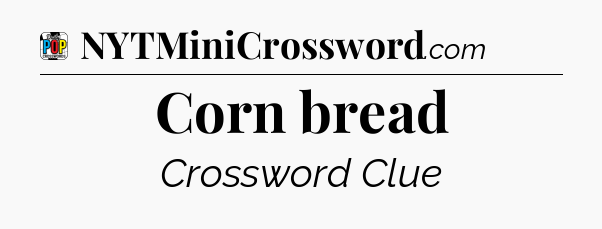 Corn bread Crossword Clue