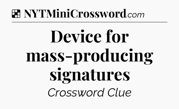 Solution: Device for mass-producing signatures - NYT Crossword