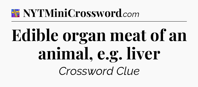 Edible organ meat of an animal, e.g. liver Codycross