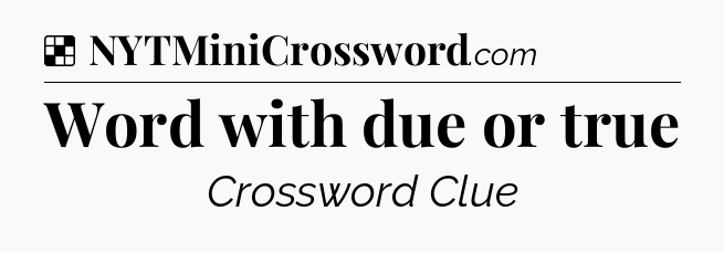 Solution: Word with due or true - NYT Crossword