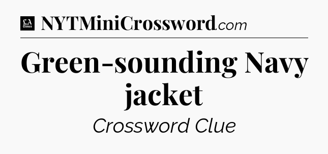 Green-sounding Navy jacket - LA Times Crossword