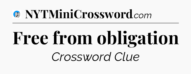 Free from obligation Crossword Clue