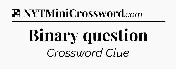 Solution: Binary question - NYT Crossword