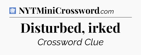 Disturbed, irked Puzzle Page Crossword Clue