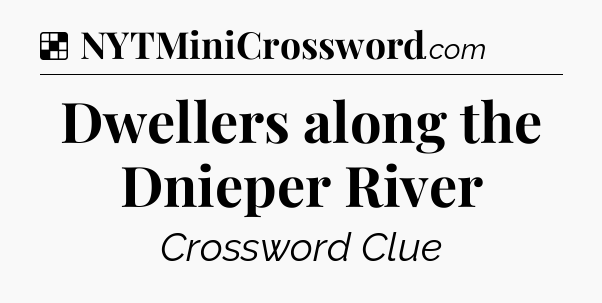 Solution: Dwellers along the Dnieper River - NYT Crossword