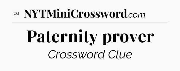 Paternity prover - WSJ Crossword