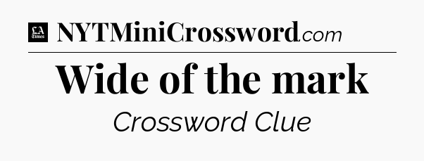 Wide of the mark - LA Times Crossword