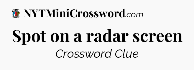 Spot on a radar screen Crossword Clue