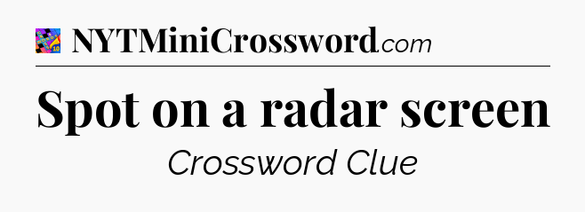 Spot on a radar screen Crossword Clue