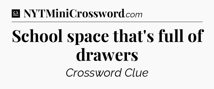 School space that's full of drawers - LA Times Crossword