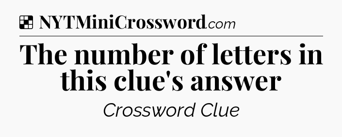 Solution: The number of letters in this clue's answer - NYT Crossword