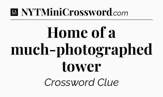 Home of a much-photographed tower - LA Times Crossword
