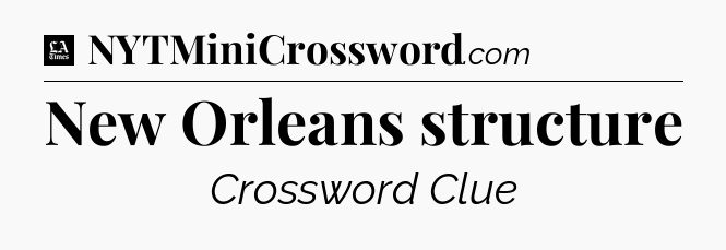 New Orleans structure - LA Times Crossword