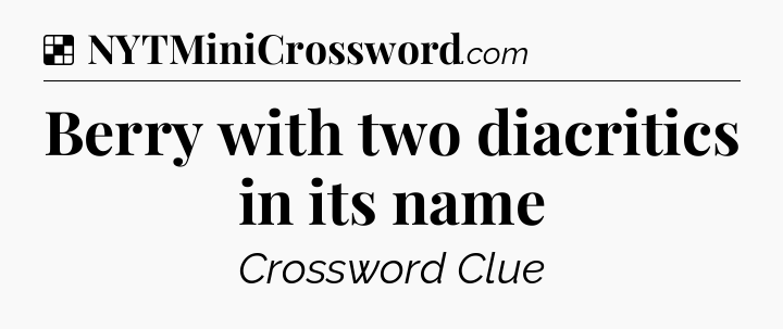 Solution: Berry with two diacritics in its name - NYT Crossword