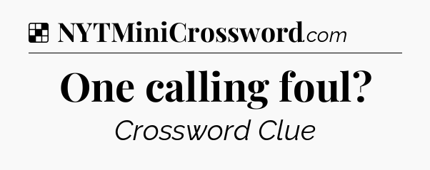 Solution: One calling foul - NYT Crossword