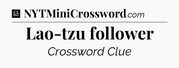 Lao-tzu follower - LA Times Crossword