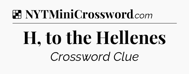 Solution: H, to the Hellenes - NYT Crossword