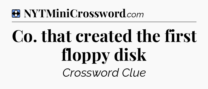 Solution: Co. that created the first floppy disk - NYT Mini Crossword
