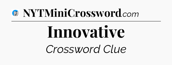 Innovative Crossword Clue