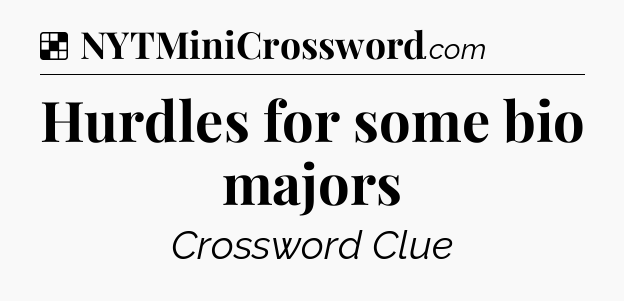 Solution: Hurdles for some bio majors - NYT Crossword