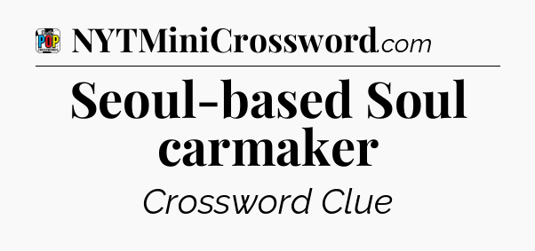 Seoul-based Soul carmaker Crossword Clue