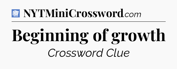 Beginning of growth Puzzle Page Crossword Clue