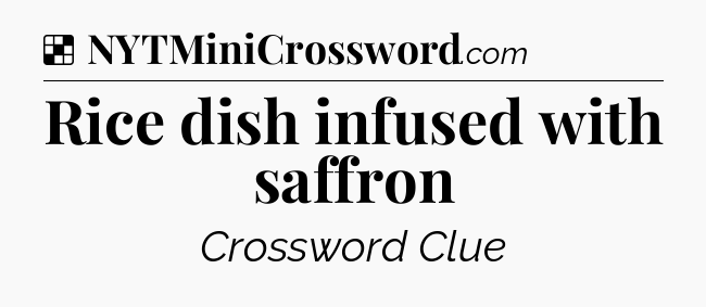 Solution: Rice dish infused with saffron - NYT Crossword