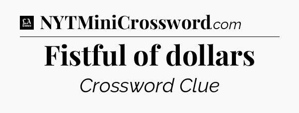 Fistful of dollars - LA Times Crossword