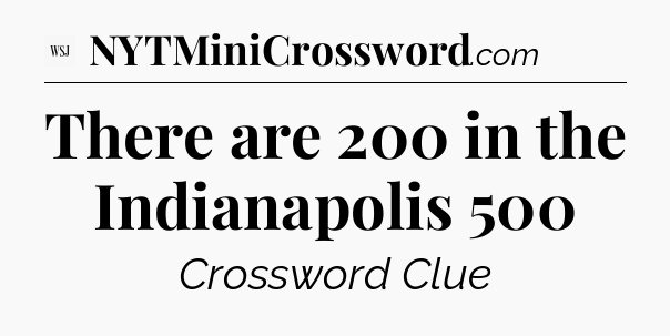 There are 200 in the Indianapolis 500 - WSJ Crossword