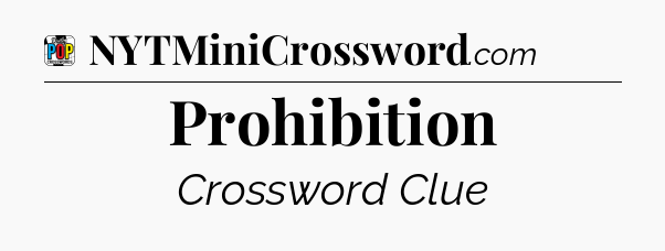 Prohibition Crossword Clue