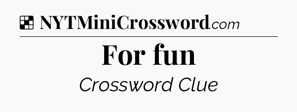 Solution: For fun - NYT Crossword
