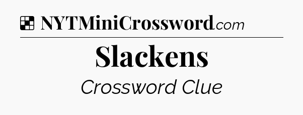 Solution: Slackens - NYT Crossword
