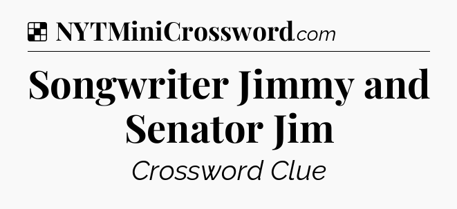 Solution: Songwriter Jimmy and Senator Jim - NYT Crossword